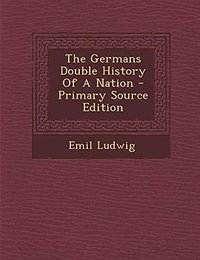 The Germans Double History Of A Nation (Nabu Press 2014)