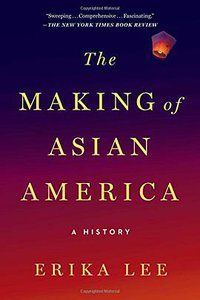 The Making of Asian America (Simon & Schuster 2016)