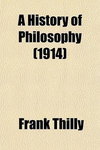A History of Philosophy (1914) (General Books LLC 2009)