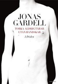 Torka aldrig tårar utan handskar (Norstedts 2013)