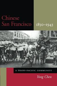 Chinese San Francisco, 1850-1943 (Stanford University Press 2002)
