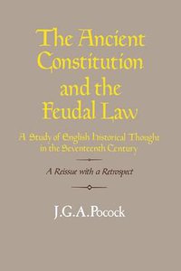 The Ancient Constitution and the Feudal Law (Cambridge University Press 1987)