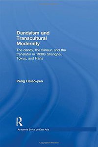 Dandyism and Transcultural Modernity (Routledge 2010)