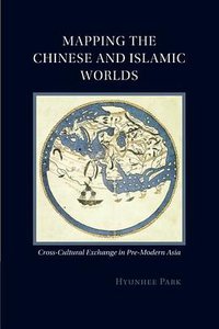 Mapping the Chinese and Islamic Worlds (Cambridge University Press 2015)