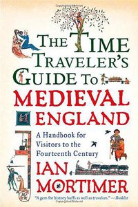 The Time Traveler's Guide to Medieval England (Touchstone 2011)