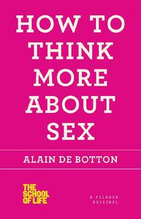 How to Think More About Sex (Picador 2012)