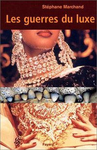 Les guerres du luxe (Fayard 2001)