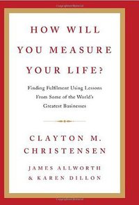 How Will You Measure Your Life? (HarperCollins Publishers Ltd 2012)