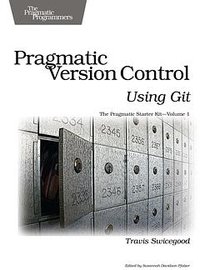 Pragmatic Version Control Using Git (Pragmatic Starter Kit) (Pragmatic Bookshelf 2008)