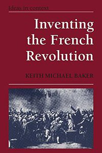 Inventing the French Revolution (Cambridge University Press 1990)