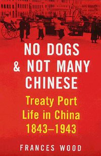 No Dogs and Not Many Chinese (John Murray 2000)