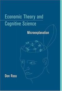 Economic Theory and Cognitive Science (A Bradford Book 2007)