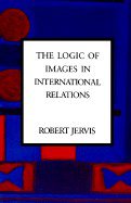 The Logic of Images in International Relations (Columbia University Press 1989)