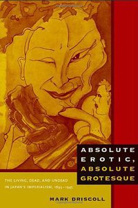 Absolute Erotic, Absolute Grotesque (Duke University Press Books 2010)