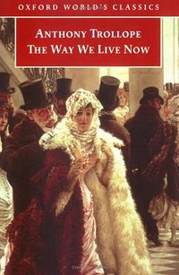 The Way We Live Now (Oxford World's Classics) (Oxford University Press, USA 1999)