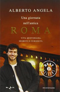 Una giornata nell'antica Roma. (Mondadori 2008)