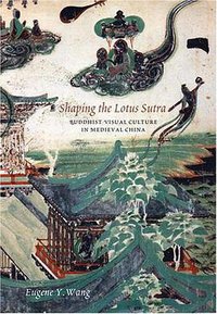 Shaping the Lotus Sutra (University of Washington Press 2007)