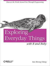 Exploring Everyday Things with R and Ruby (O'Reilly Media 2012)