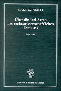 Über die drei Arten des rechtswissenschaftlichen Denkens (Duncker & Humblot 1993)