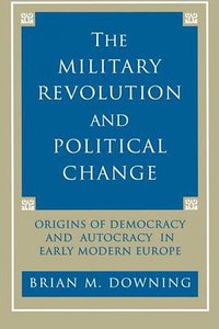 The Military Revolution and Political Change (Princeton University Press 1992)