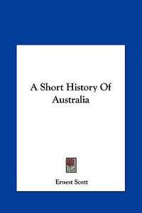 A Short History of Australia (Kessinger Publishing 2010)