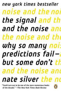 The Signal and the Noise (Penguin 2012)