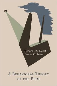 A Behavioral Theory of the Firm (Martino Fine Books 2013)