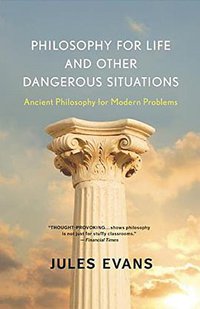 Philosophy for Life and Other Dangerous Situations (New World Library 2013)