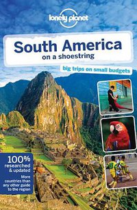 Lonely Planet South America on a shoestring (Lonely Planet 2013)