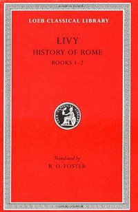 History of Rome, Volume I (Harvard University Press 1919)