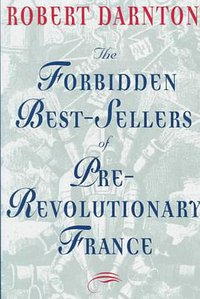 The Forbidden Best-Sellers of Pre-Revolutionary France (W W Norton & Co Inc 1995)