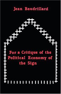 For a Critique of the Political Economy of the Sign (Telos Press Publishing 1981)