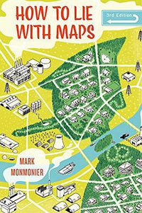 How to Lie with Maps, Third Edition (University of Chicago Press 2018)