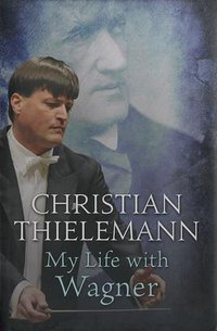 My Life with Wagner (W&N 2015)