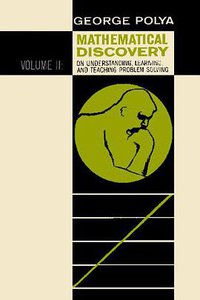Mathematical Discovery on Understanding, Learning, and Teaching Problem Solving, Volume II (Ishi Press 2009)
