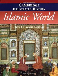 The Cambridge Illustrated History of the Islamic World (Cambridge University Press 1996)