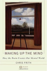 Making Up the Mind (Wiley-Blackwell 2007)