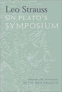 Leo Strauss On Plato's Symposium (University Of Chicago Press 2003)