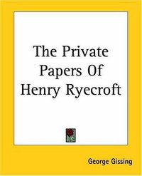 The Private Papers Of Henry Ryecroft (Kessinger Publishing 2004)
