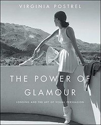 The Power of Glamour: Longing and the Art of Visual Persuasion 