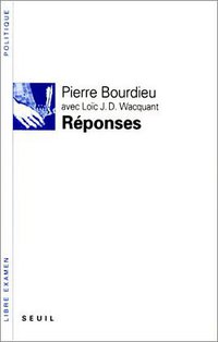 REPONSES. Pour une anthropologie réflexive (Seuil 1992)