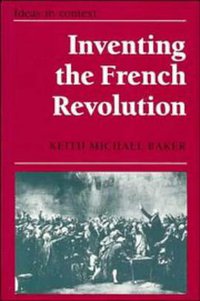 Inventing the French Revolution (Cambridge University Press 1990)