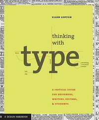 Thinking with Type (Princeton Architectural Press 2004)