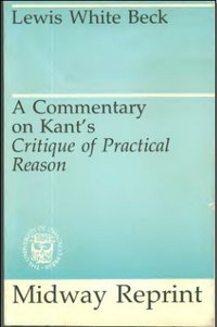 A Commentary on Kant's "Critique of Practical Reason" (University of Chicago Press 1984)