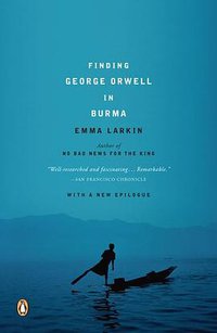 Finding George Orwell in Burma (Penguin Books 2006)