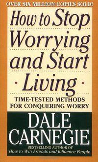 How to Stop Worrying and Start Living (Pocket Books 1990)