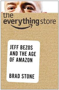 The Everything Store (Hachette Book Group USA 2013)
