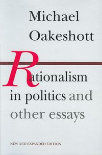 Rationalism in Politics and other essays (Liberty Fund 1991)