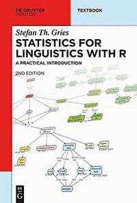 Statistics for Linguistics with R (De Gruyter Mouton 2013)