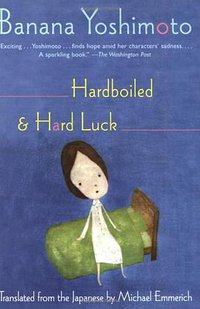 Hardboiled and Hard Luck (Grove Press 2006)